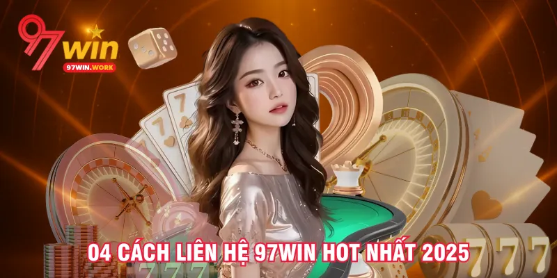 04-cach-lien-he-97win-hot-nhat-2025